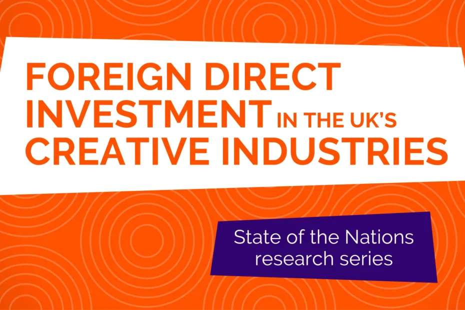 Foreign Direct Investment in the UKs Creative Industries