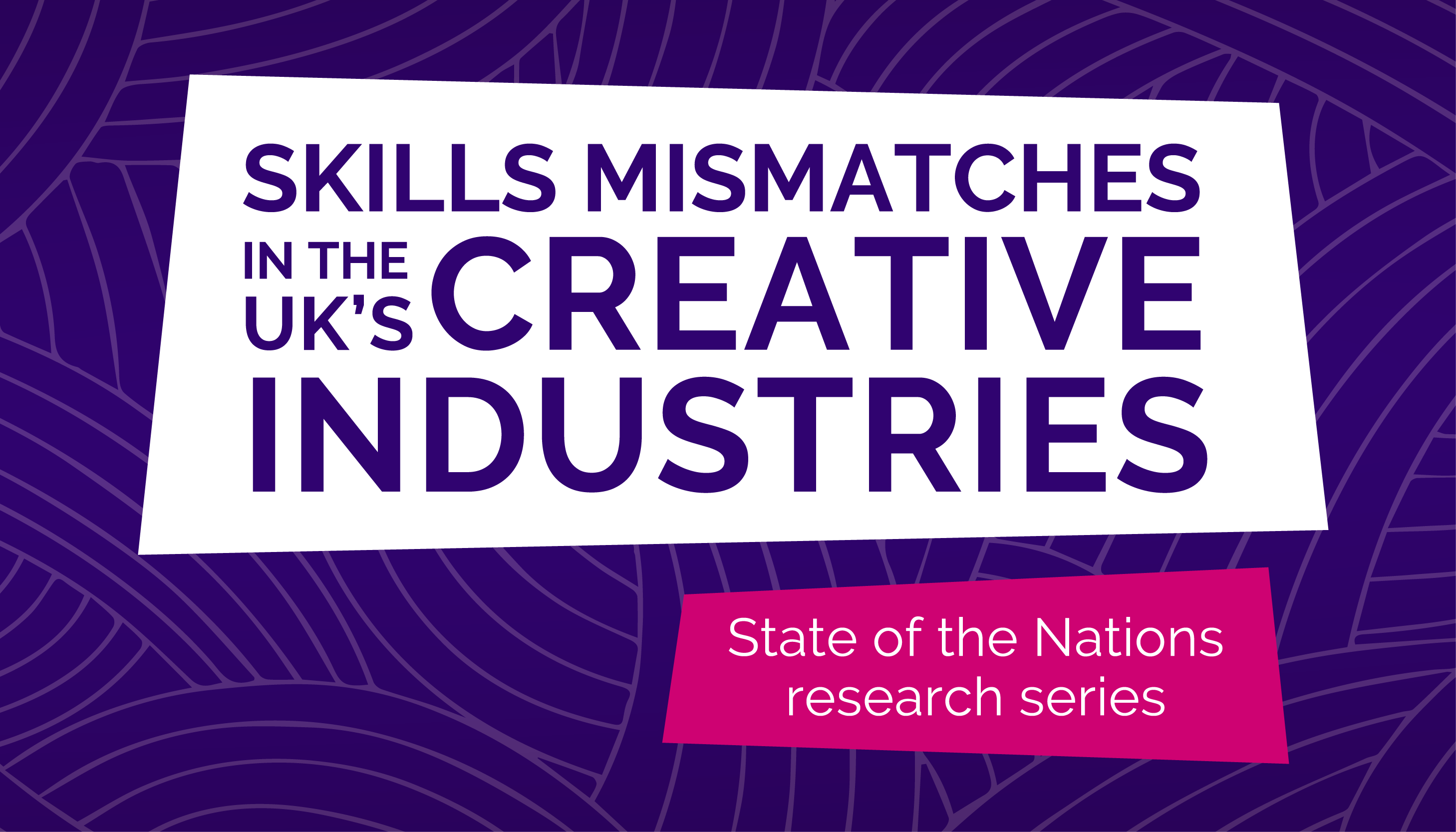 Purple graphic with title Skills Mismatches in the UK's Creative Industries