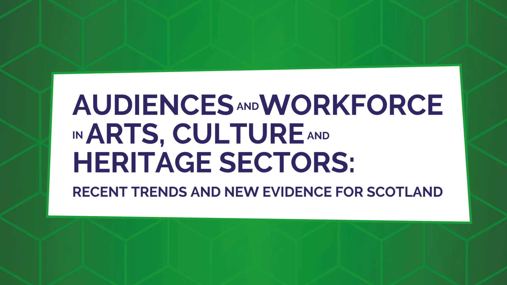 Audiences and workforce in arts, culture and heritage sectors: Recent trends and evidence for Scotland